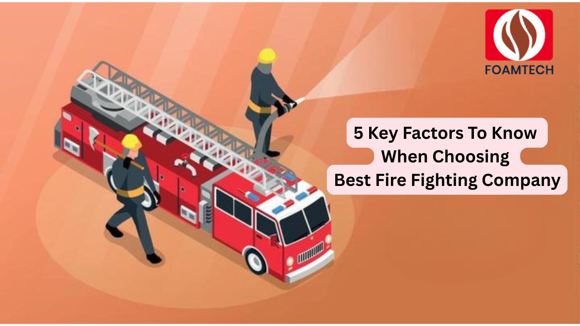 5 Key Factors To Know When Choosing Best Fire Fighting Company